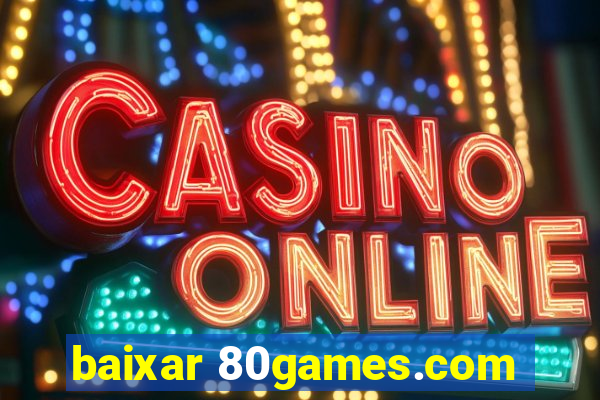 baixar 80games.com